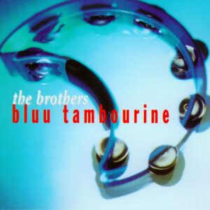 The Brothers: Bluu Tambourine