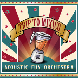 Acoustic Fun Orchestra - Trip To Mixico